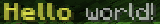 The result of parsing `<yellow><bold>Hello <reset>world!`, shown in-game in the Minecraft client's chat window